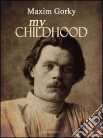 My Childhood . E-book. Formato PDF ebook di Maxim Gorky