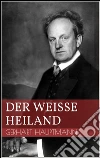 Der weiße Heiland. E-book. Formato EPUB ebook di Gerhart Hauptmann