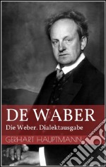 De Waber - Die Weber. Dialektausgabe. E-book. Formato EPUB ebook