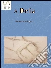 A Delia. E-book. Formato Mobipocket ebook di Massimiliano Ragazzi