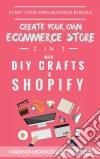 Start Your Own Business Bundle: 2 in 1: Create Your Own Ecommerce Store With DIY Crafts & Shopify. E-book. Formato EPUB ebook di Madison Booker