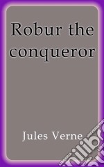 Robur the conqueror. E-book. Formato EPUB ebook