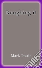 Roughing it. E-book. Formato EPUB ebook