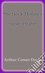 Sherlock Holmes sigue en pié. E-book. Formato EPUB ebook