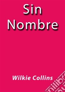 Sin nombre. E-book. Formato EPUB ebook di Wilkie Collins