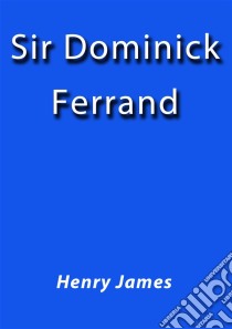 Sir Dominick Ferrand. Ediz. spagnola. E-book. Formato Mobipocket ebook di Henry James