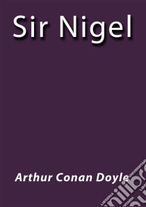 Sir Nigel. E-book. Formato Mobipocket ebook di Arthur Conan Doyle