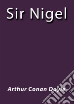 Sir Nigel. E-book. Formato EPUB ebook