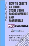 How to create an online store using WooCommerce and Wordpress. E-book. Formato EPUB ebook