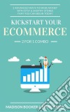 Kickstart Your Ecommerce: 2 For 1 Combo: 2 Advanced Ways To Make Money With Etsy & Shopify Stores That You Can Begin Today. E-book. Formato EPUB ebook