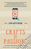 Sell Your Crafts & Passions: 2 In 1 Bundle: How To Make Money With Etsy & Shopify & Do What You Love From The Comfort Of Your Home. E-book. Formato EPUB ebook