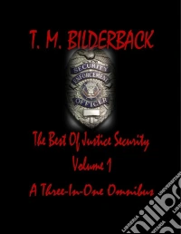The Best Of Justice Security Volume 1 - A Three-In-One Omnibus. E-book. Formato Mobipocket ebook