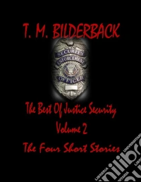The Best Of Justice Security Volume 2 - The Four Short Stories. E-book. Formato Mobipocket ebook