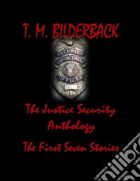 The Justice Security Anthology - The First Seven Stories. E-book. Formato Mobipocket ebook