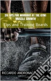 20 tips for workout at the gym: muscle growth. E-book. Formato Mobipocket ebook