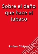 Sobre el daño que hace el tabaco. E-book. Formato EPUB ebook