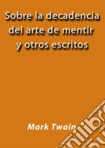 Sobre la decadencia del arte de mentir y otros escritos. E-book. Formato EPUB ebook