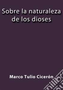 Sobre la naturaleza de los dioses. E-book. Formato EPUB ebook di Cicerón