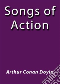 Songs of action. E-book. Formato EPUB ebook di Arthur Conan Doyle