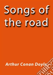 Songs of the road. E-book. Formato Mobipocket ebook di Arthur Conan Doyle