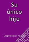 Su único hijo. E-book. Formato EPUB ebook