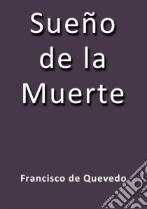 Sueño de la muerte. E-book. Formato EPUB ebook di Quevedo