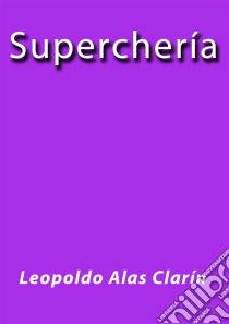 Superchería. E-book. Formato Mobipocket ebook di Leopoldo Alas Clarin