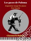 Los pasos de Paloma. Argentine tango for piano four hands (Sheet Music) . E-book. Formato EPUB ebook di Gianmario Baleno