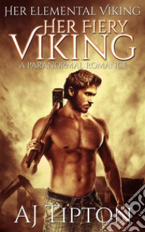 Her Fiery Viking: A Paranormal Romance. E-book. Formato EPUB ebook di AJ Tipton