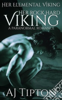 Her Rock Hard Viking: A Paranormal Romance. E-book. Formato EPUB ebook di AJ Tipton