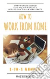 How To Work From Home (2-in-1 Bundle): Start An Online Business & Live The Laptop Lifestyle With Legitimate Online Jobs & Crafts. E-book. Formato EPUB ebook di Madison Hall