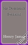 Sir Dominick Ferrand. E-book. Formato EPUB ebook