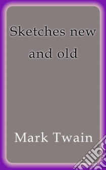 Sketches new and old. E-book. Formato Mobipocket ebook di Mark Twain