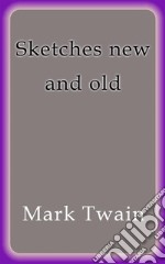 Sketches new and old. E-book. Formato Mobipocket ebook