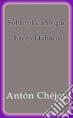 Sobre el daño que hace el tabaco. E-book. Formato EPUB ebook