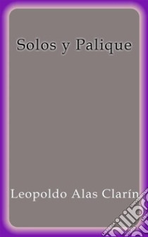 Solos y Palique. E-book. Formato EPUB ebook di Leopoldo Alas Clarín