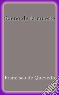 Sueño de la muerte. E-book. Formato Mobipocket ebook di Quevedo