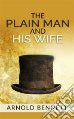 The Plain Man and His Wife. E-book. Formato Mobipocket ebook