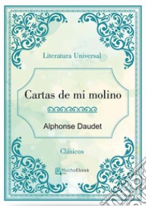 Cartas de mi molino. E-book. Formato Mobipocket ebook di Alphonse Daudet