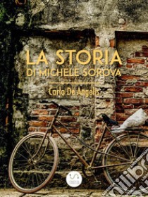 La storia di Michele Sorova . E-book. Formato Mobipocket ebook di Carlo De Angelis