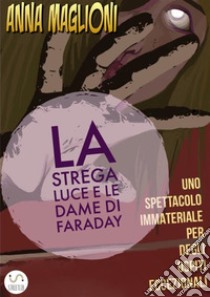 Strega Luce, le Dame di Faraday e il Solstizio d'Estate. E-book. Formato Mobipocket ebook di Anna Maglioni