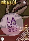 Strega Luce, le Dame di Faraday e il Solstizio d'Estate. E-book. Formato EPUB ebook di Anna Maglioni