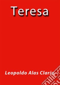 Teresa. E-book. Formato EPUB ebook di Leopoldo Alas Clarín