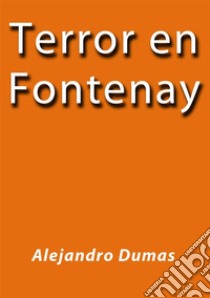 Terror en Fontenay. E-book. Formato Mobipocket ebook di Alejandro Dumas