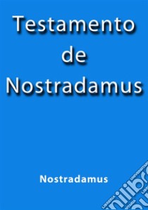 Testamento de Nostradamus. E-book. Formato EPUB ebook di Nostradamus