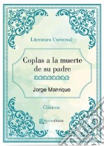 Coplas a la muerte de su padre. E-book. Formato EPUB ebook