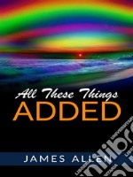 All These Things Added. E-book. Formato EPUB ebook