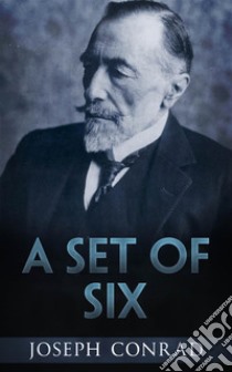 A Set of Six. E-book. Formato EPUB ebook di Joseph Conrad