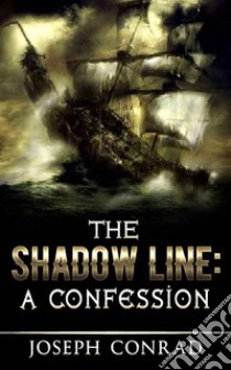 The Shadow Line: A Confession. E-book. Formato EPUB ebook di Joseph Conrad