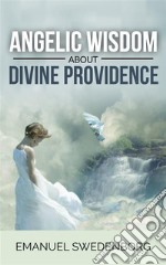 Angelic Wisdom about Divine Providence. E-book. Formato EPUB ebook